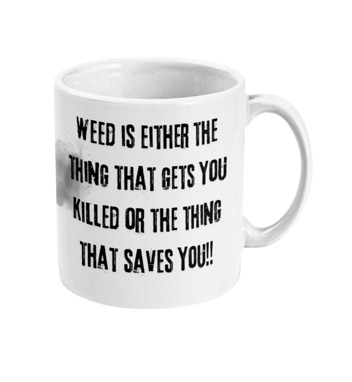 Weed is either the thing that gets you killed…