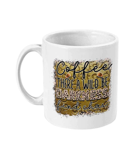 Coffee there a wild be darkness