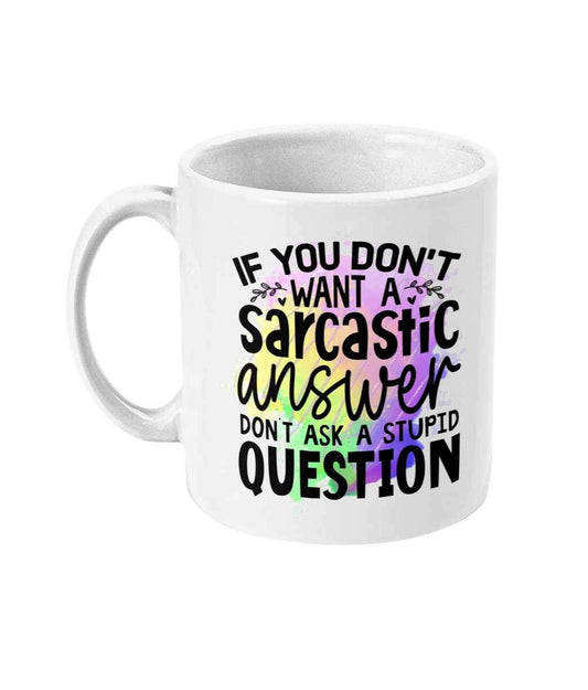 If you don’t want a sarcastic answer don’t ask a stupid question