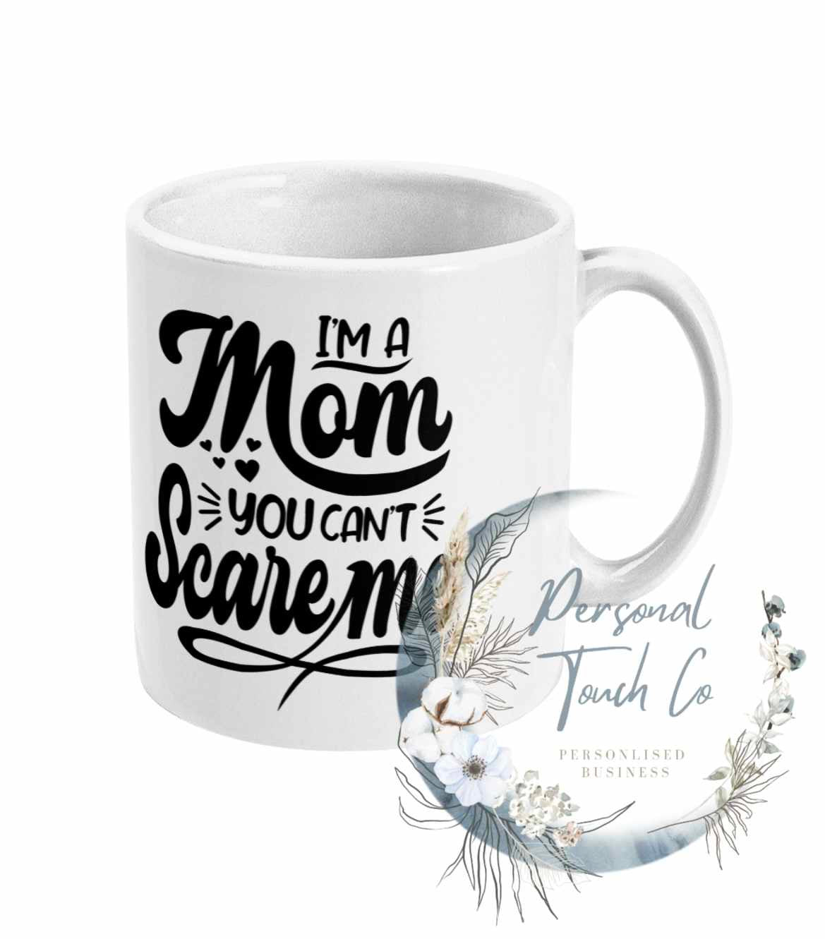 I’m a mom you can’t scare me
