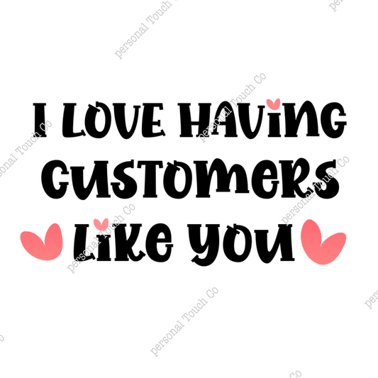 I love having customers like you  1 sheet